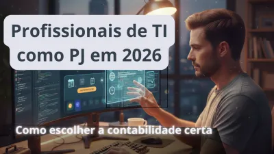 Imagem principal do artigo Profissionais de TI que vão trabalhar como PJ em 2026: como escolher a contabilidade certa